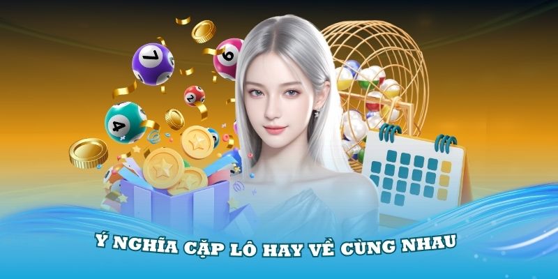 Những phương pháp tính những cặp lô hay về cùng nhau hiệu quả